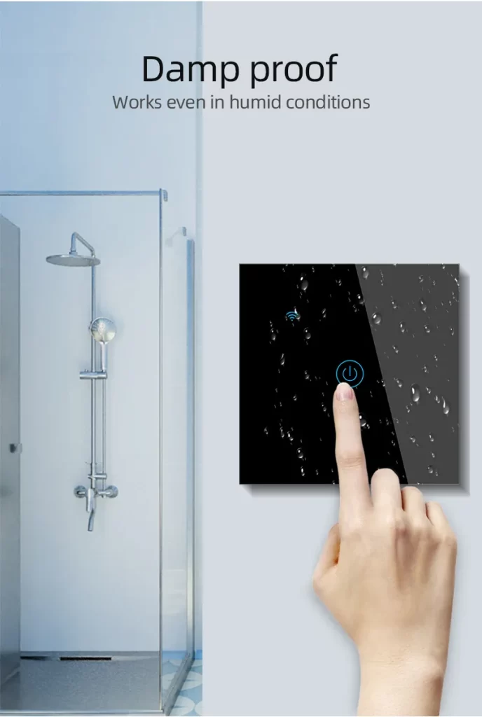 The Smart Touch Dimmer Switch is damp-proof